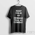 Classic Keep Calm And Demand Trial By Combat