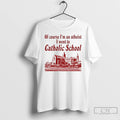 Classic Of Course Im An Atheist I Went To Catholic School