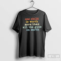 Classic One Child Is Worth More Than All The Guns On Earth T Shirts Sweater