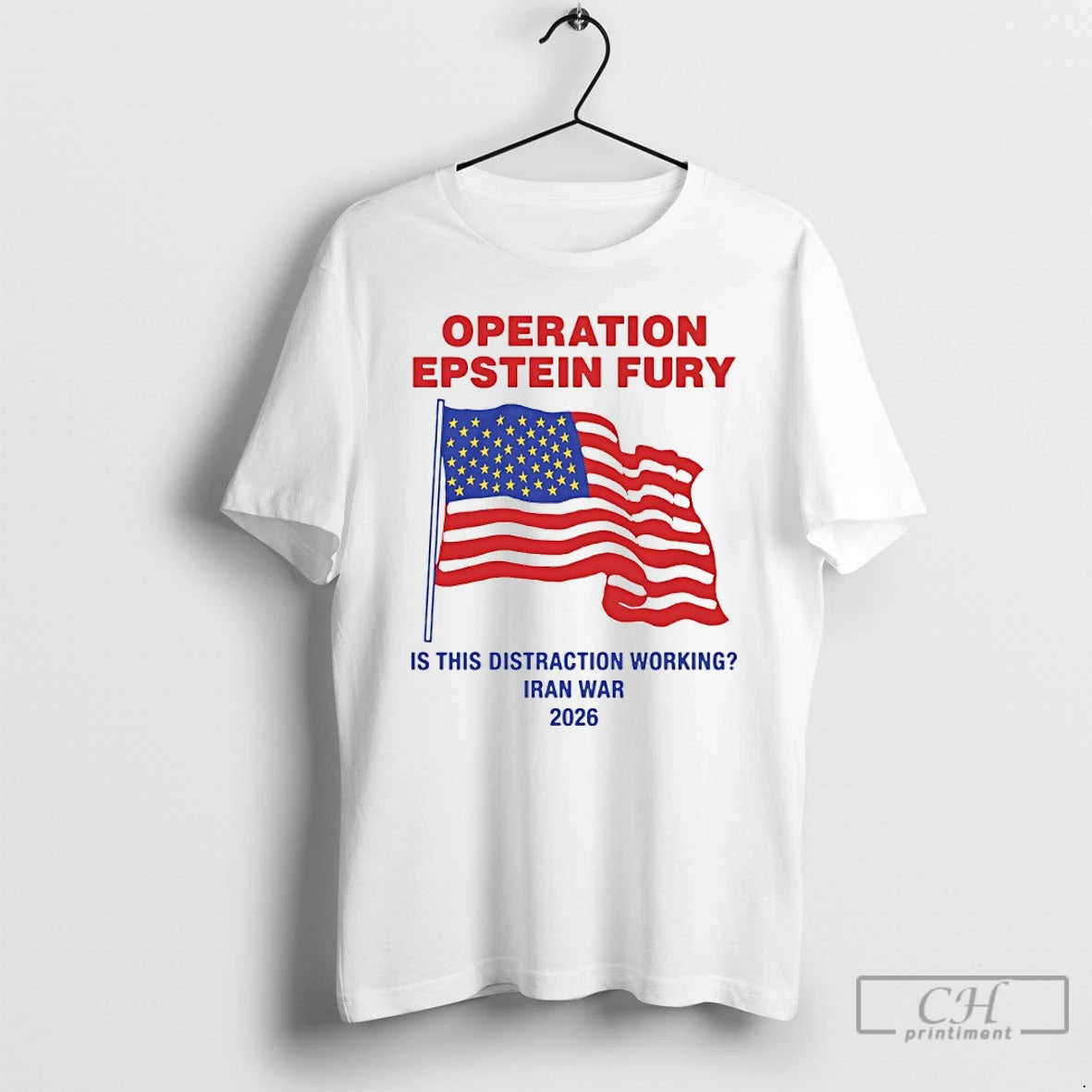 Classic Operation Epstein Fury Is This Distraction Working Iran War 2026 Usa Flag T Shirts