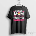 Classic Proud Softball Mom Of A Very Talented Catcher