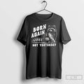 Classic Raccoon Born Again Not Yesterday