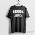 Classic Religion The Cause Of And Solution To All Of Lifes Problems Phrase T Shirts