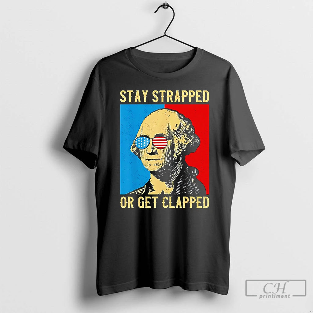 Classic Washington Stay Strapped Or Get Clapped