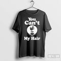 Classic You Cant My Hair