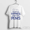 Classic You Cant Say Happiness Without Saying Penis