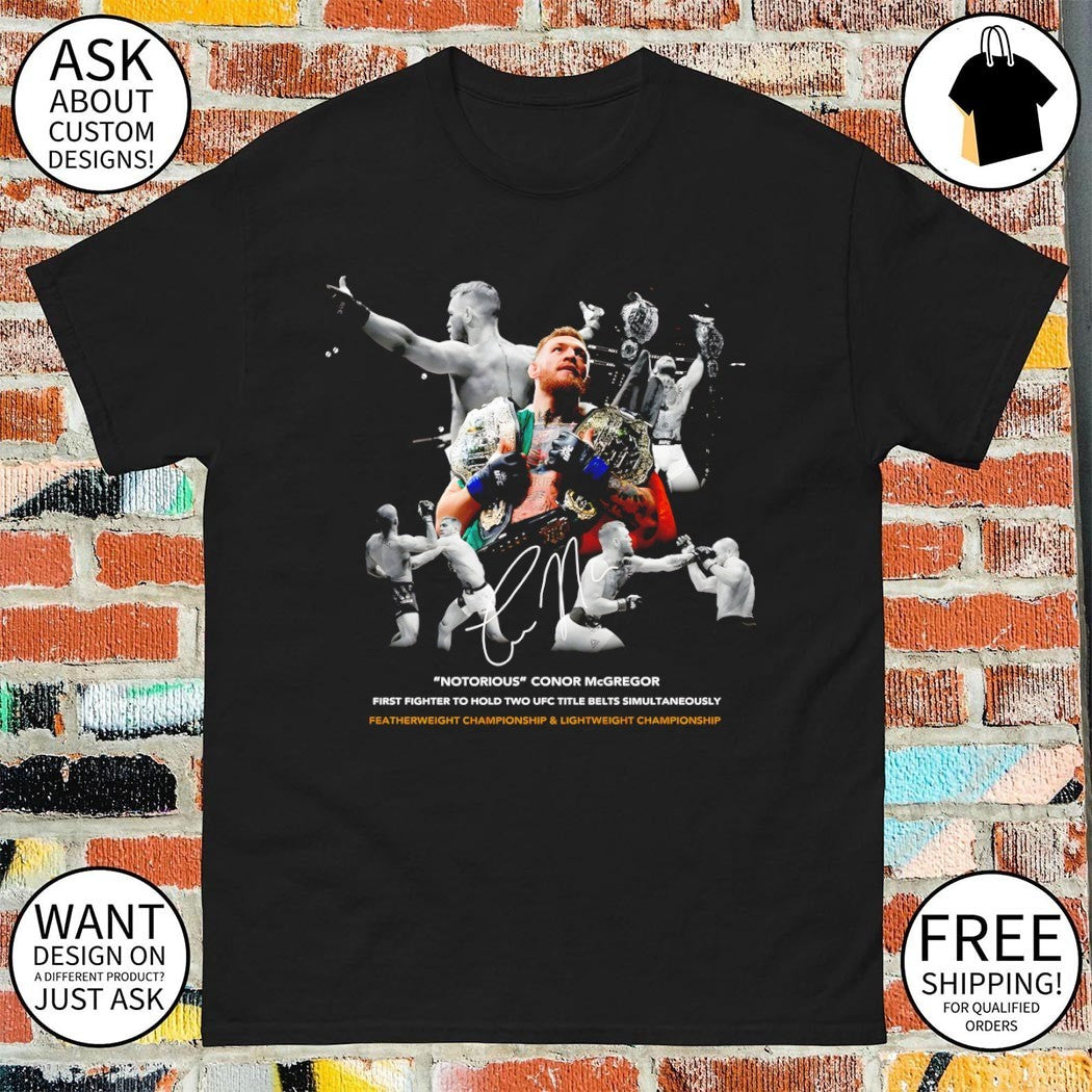 Conor Mcgregor Notorious first fighter to hold two ufc title belts simultaneously signature shirt
