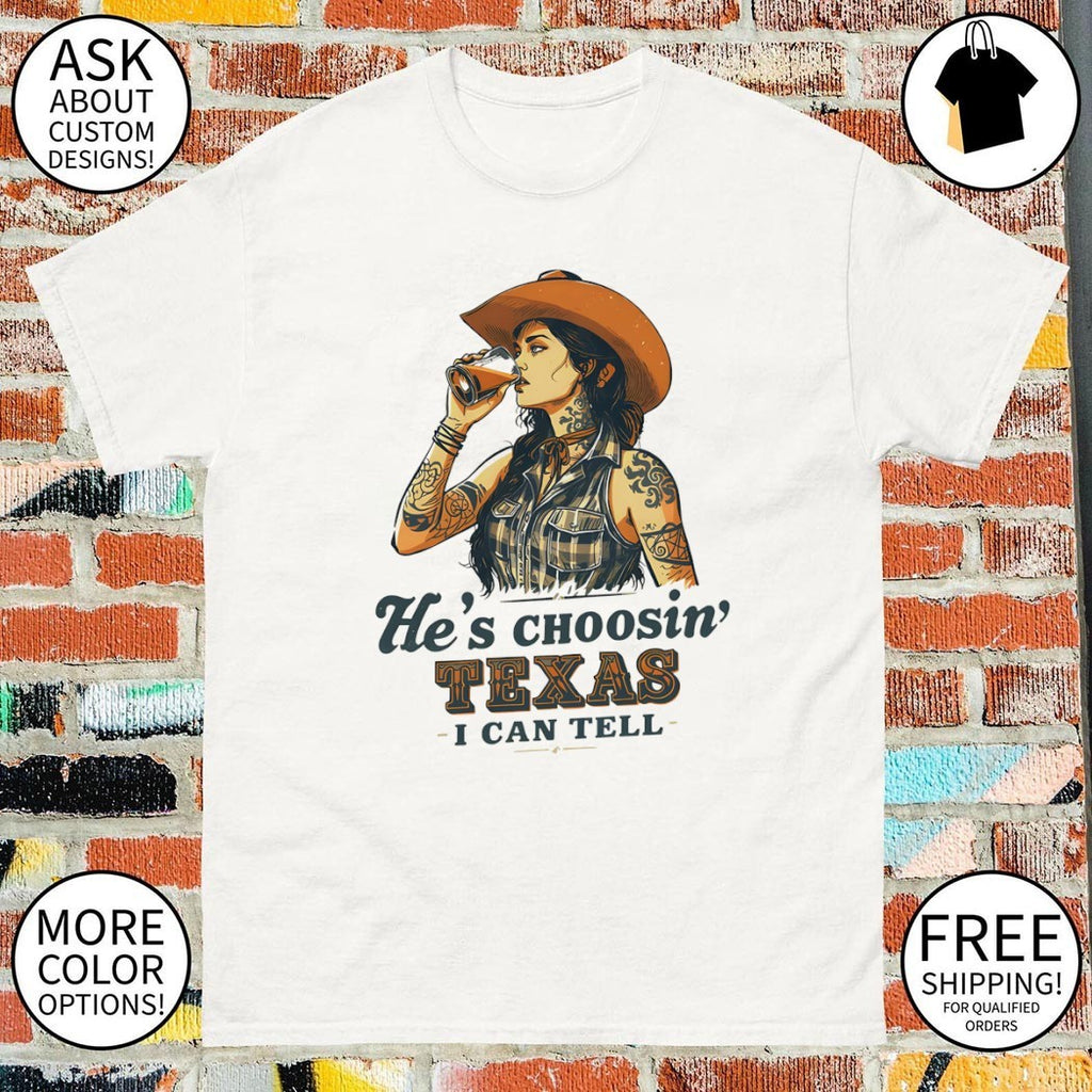 Cowgirl with tattoos he’s choosin’ Texas I can tell shirt