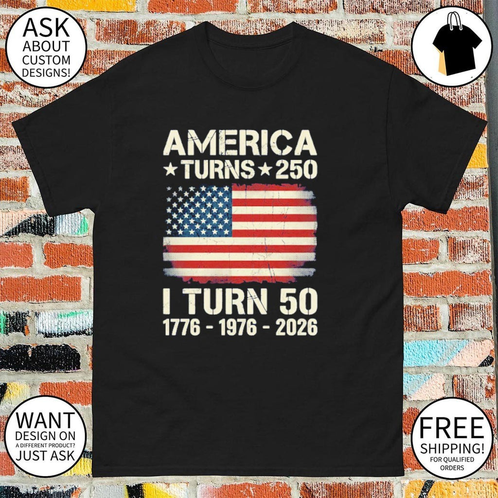 Custom America Turns 250 I Turn 50 shirt