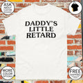 Daddy’s Little Retard shirt