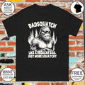 Dadsquatch sasquatch dad like a regular dad just more squatchy shirt