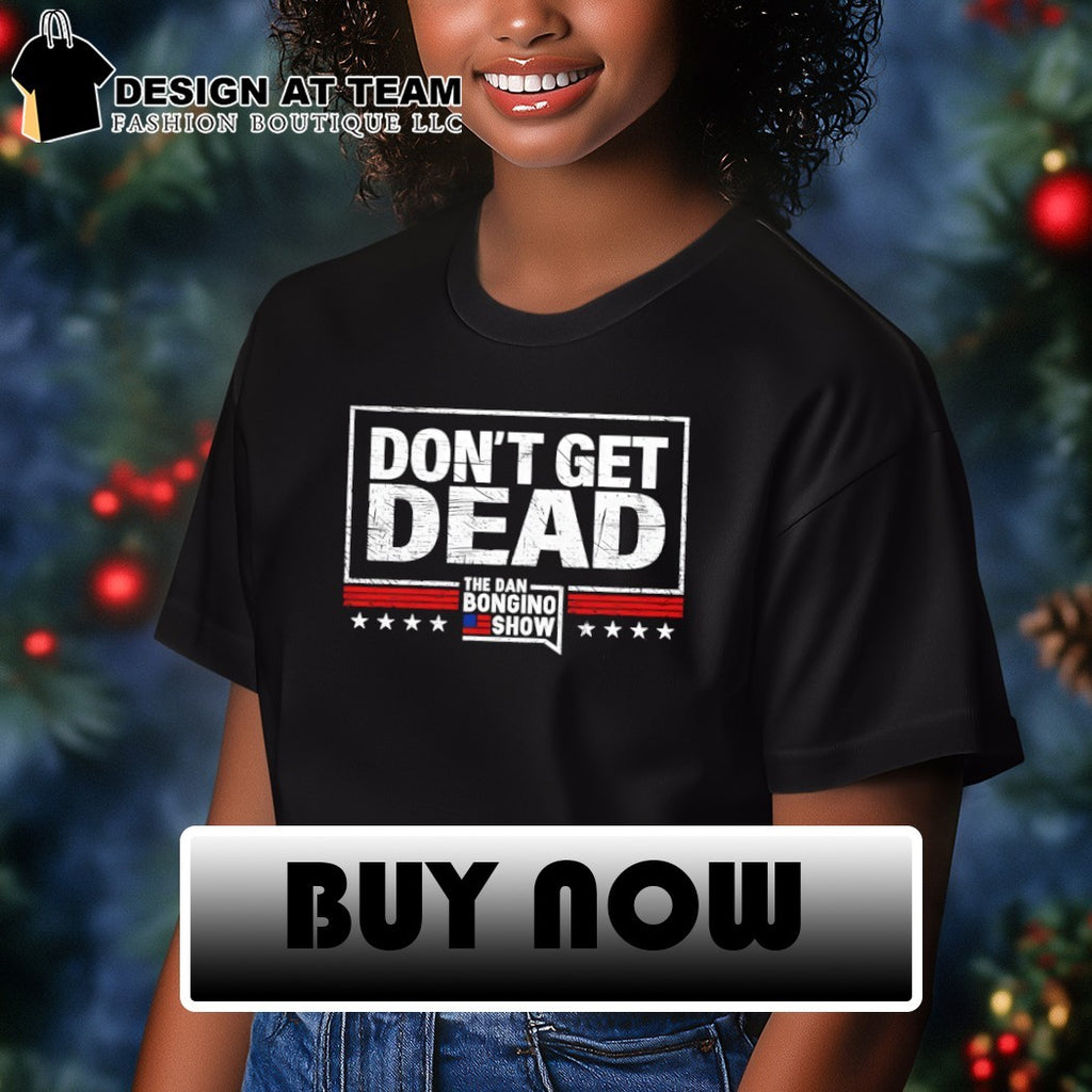 Dan Bongino Don’t Get Dead American Show shirt