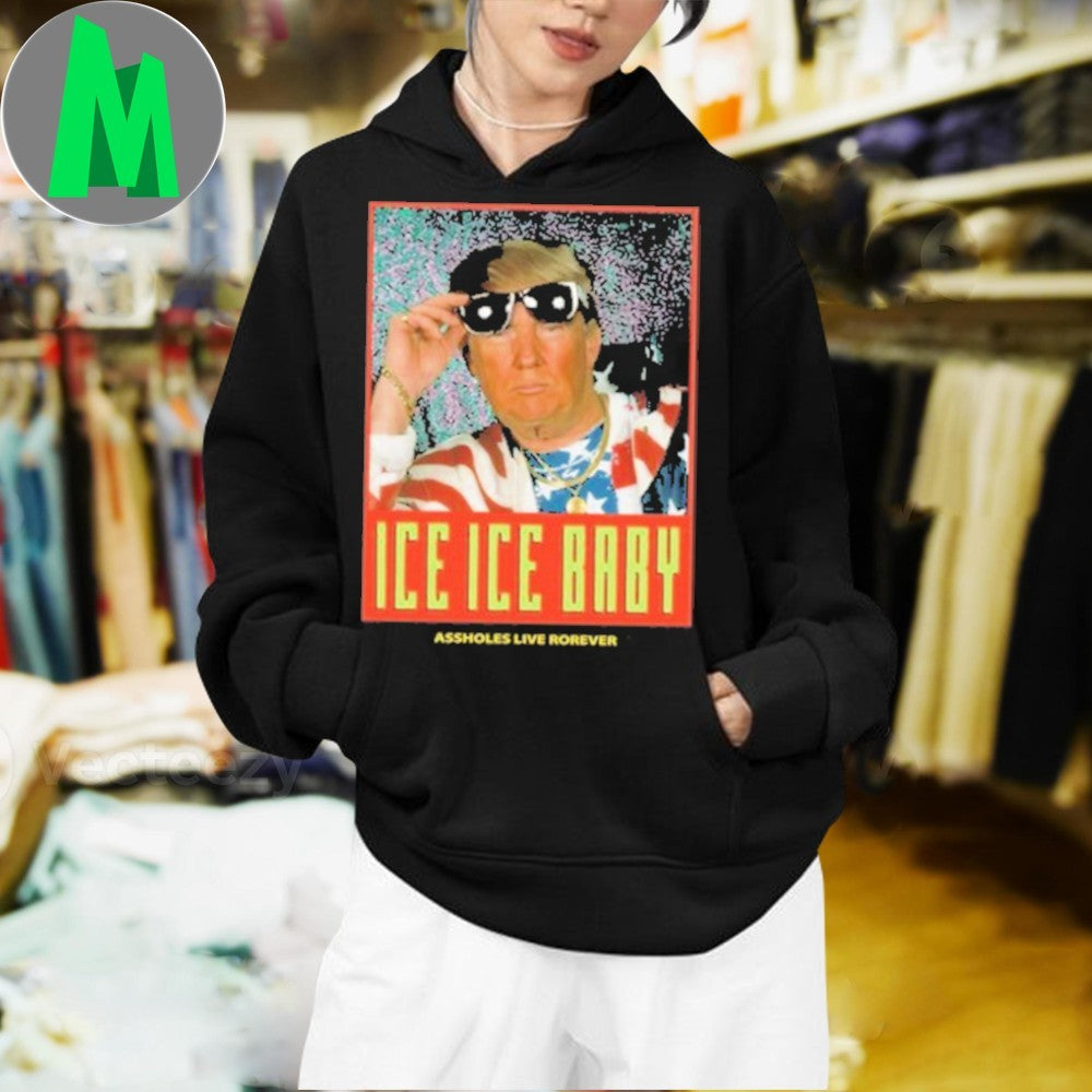 Design Anti-Trump Ice Ice Baby Assholes Live Forever Political Graphic T-Shirt