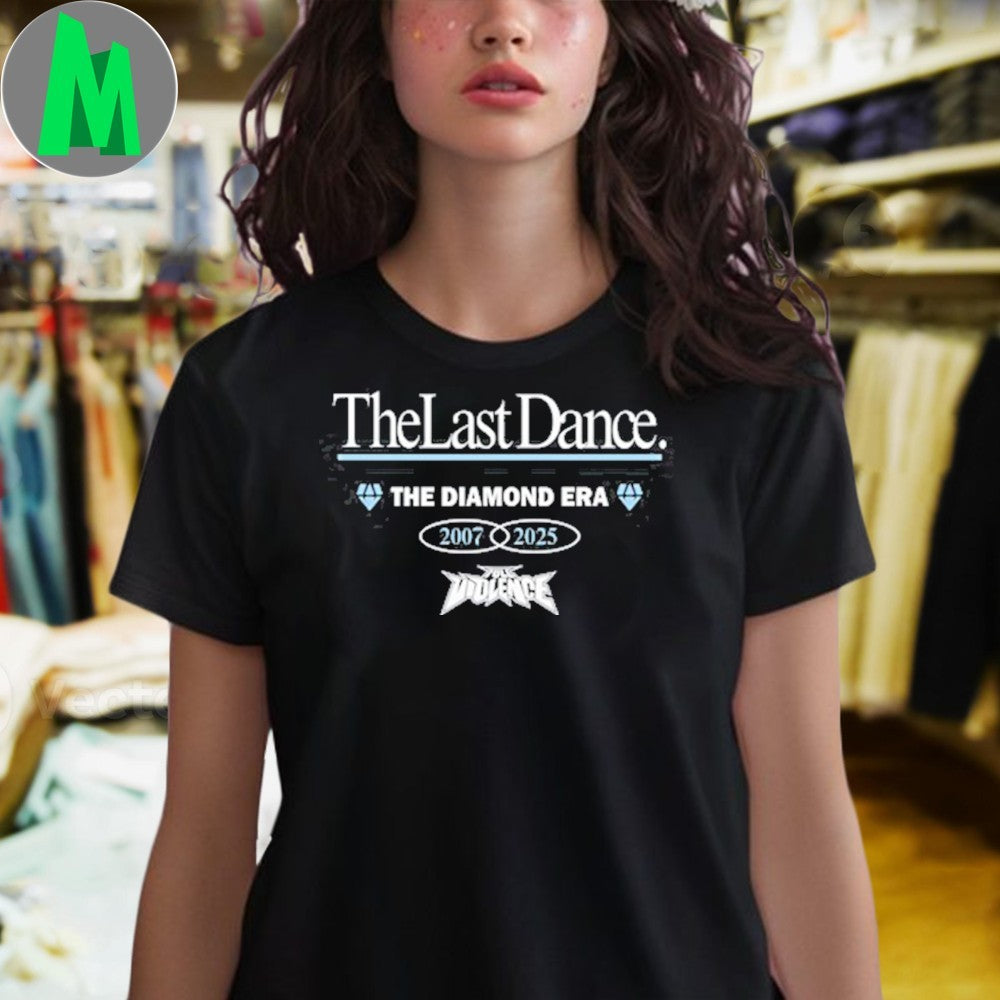 Design FullViolence The Last Dance Diamond Era 2007-2025 Shirt