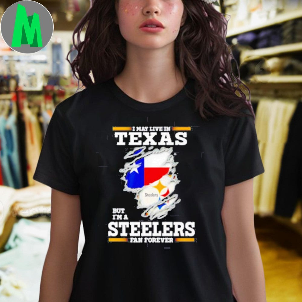 Design I may live in Texas but I’m a Steelers fan forever logo 2025 shirt