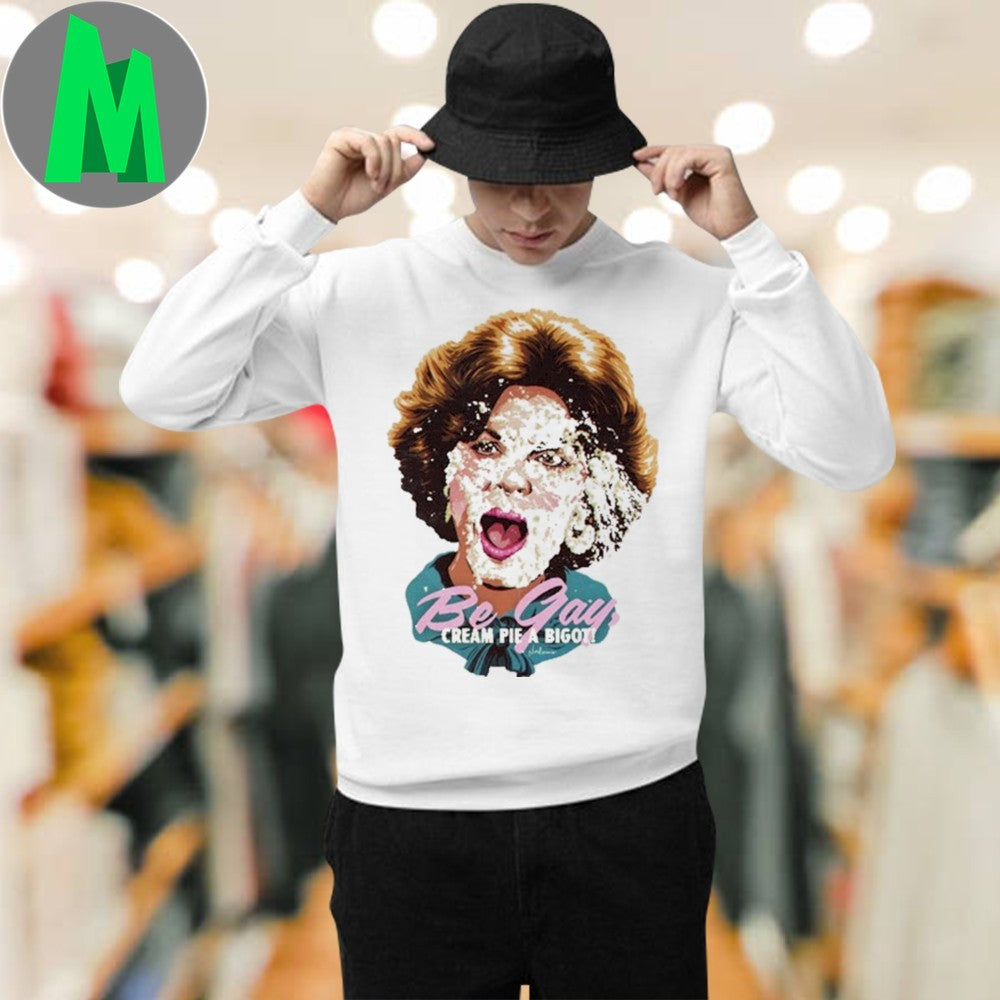 Design Nordacious Anita Bryant Be Gay Cream Pie A Bigot Shirt