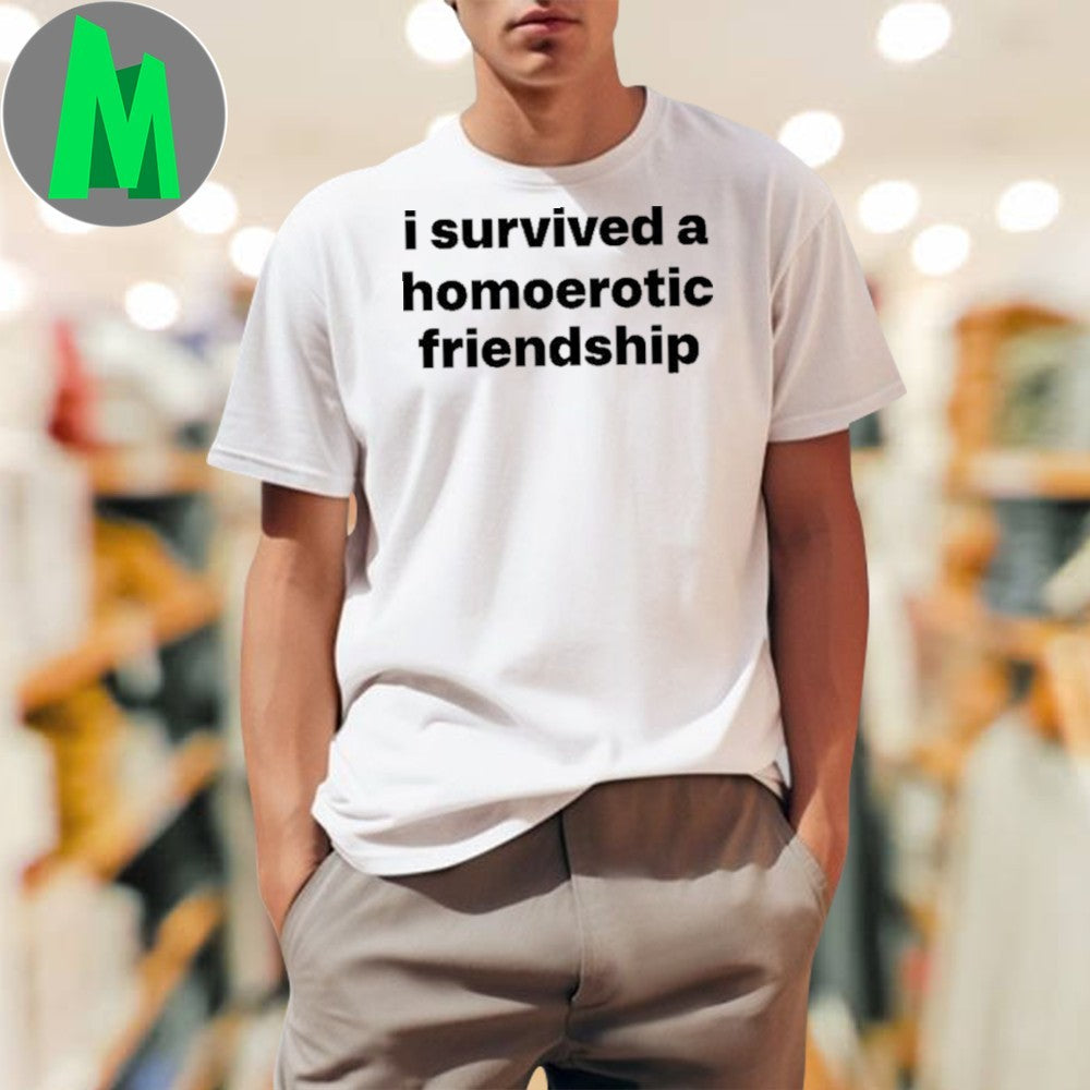 Design Northstardoll I Survived A Homoerotic Friendship Shirt