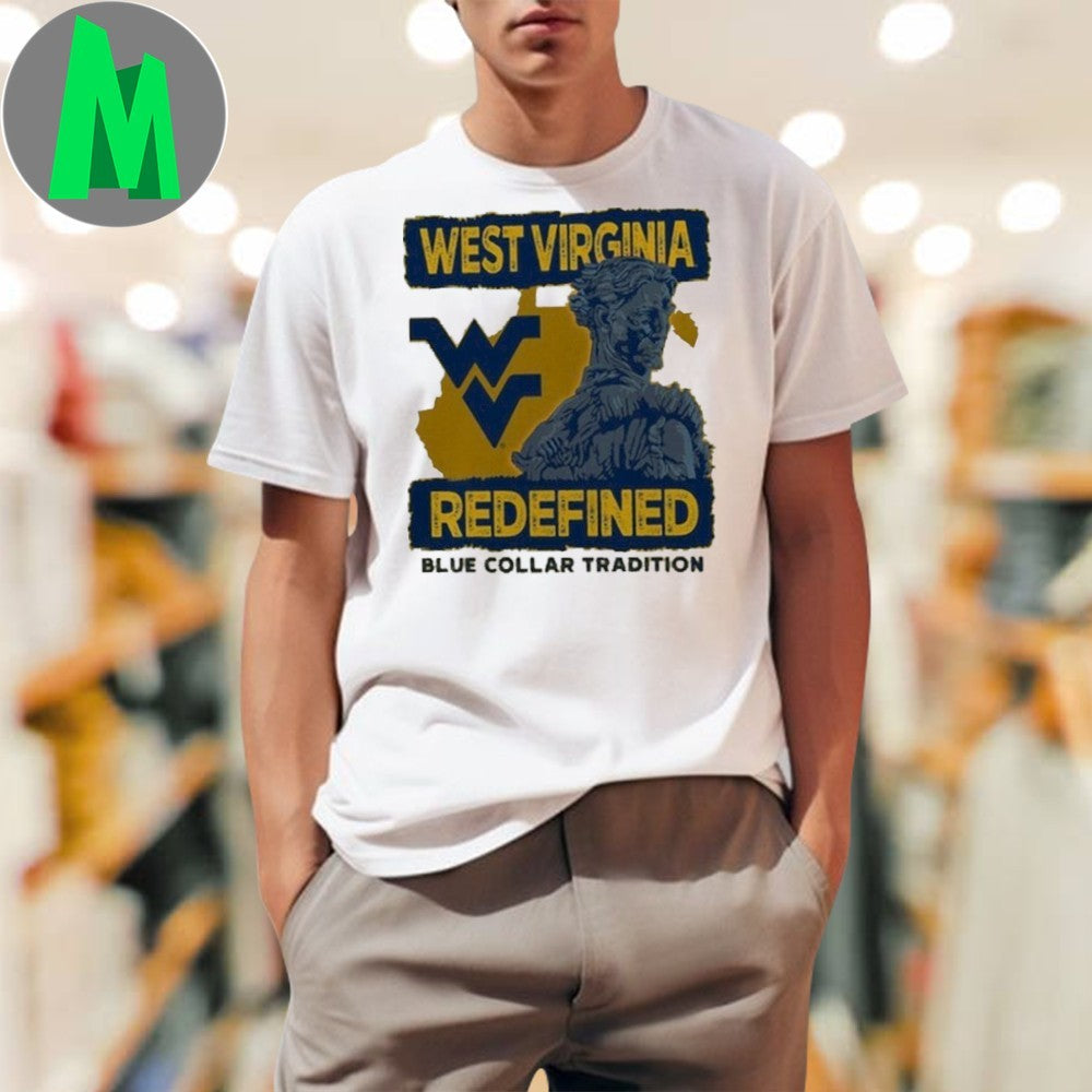 Design West Virginia Mountaineers Redefined Blue Collar Tradition College Sports Fan Shirt