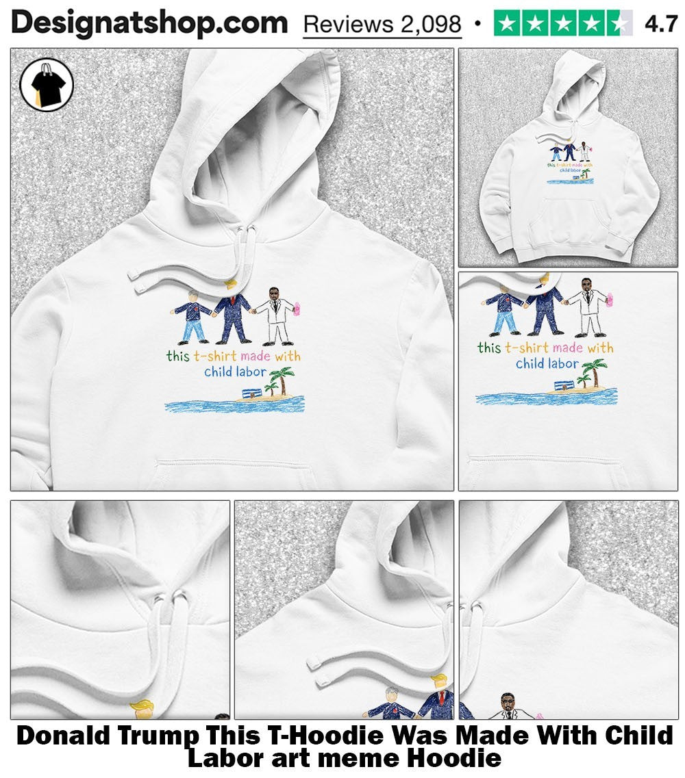 Donald Trump This T-shirt Was Made With Child Labor art meme shirt