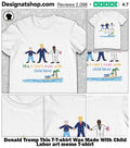 Donald Trump This T-shirt Was Made With Child Labor art meme shirt