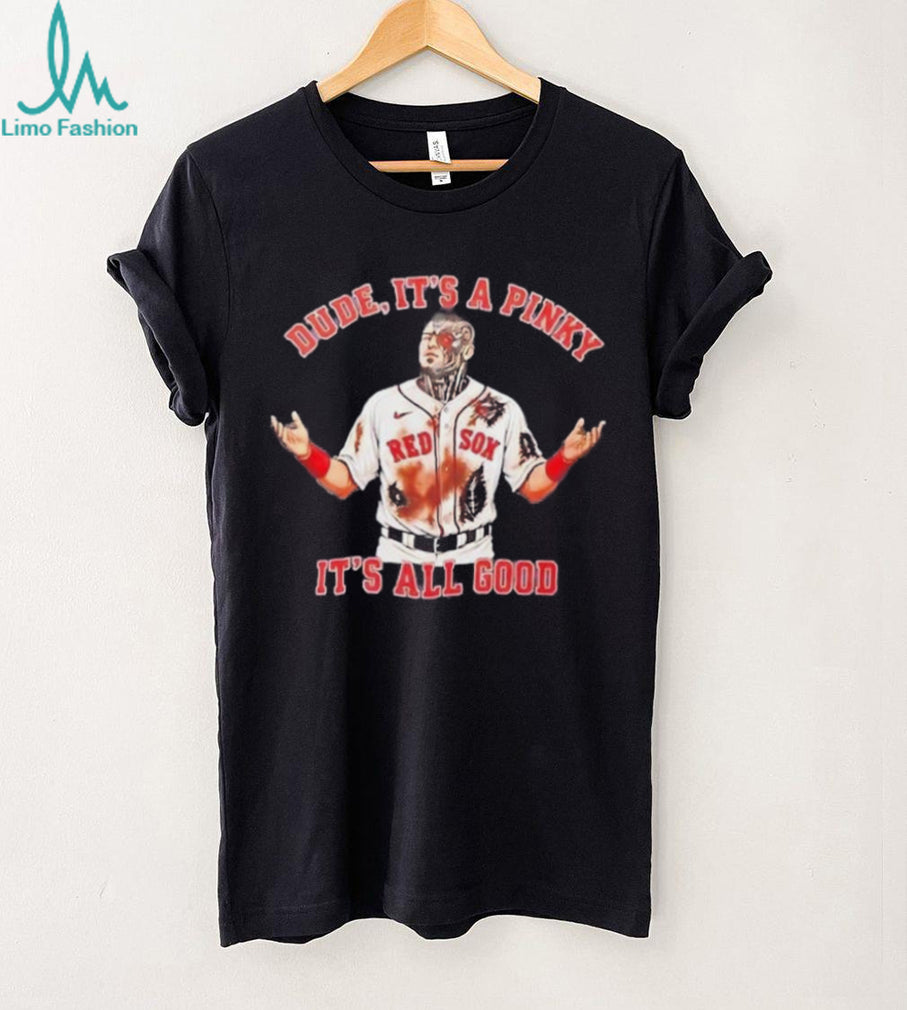 Dude It’s a Pinky It’s All Good Boston Red Sox football shirt