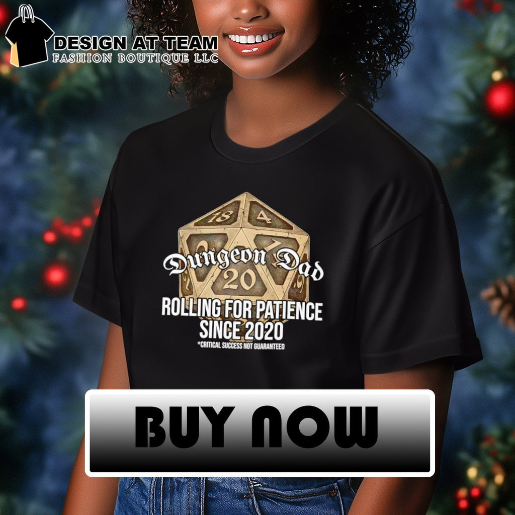 Dungeon Dad rolling for patience since 2020 critical success not guaranteed shirt
