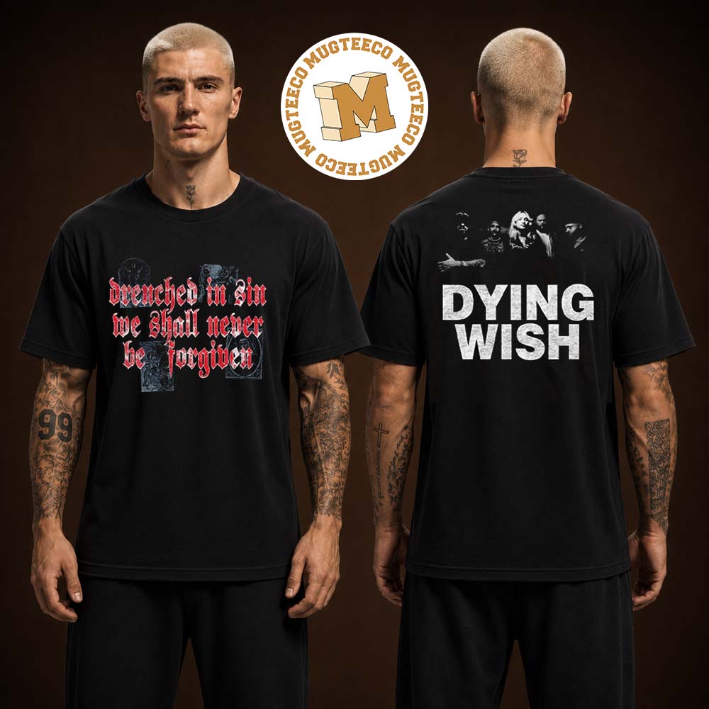 Dying Wish Drenched In Sin We Shall Never Be Forgiven Two Sided Unisex Black T-Shirt