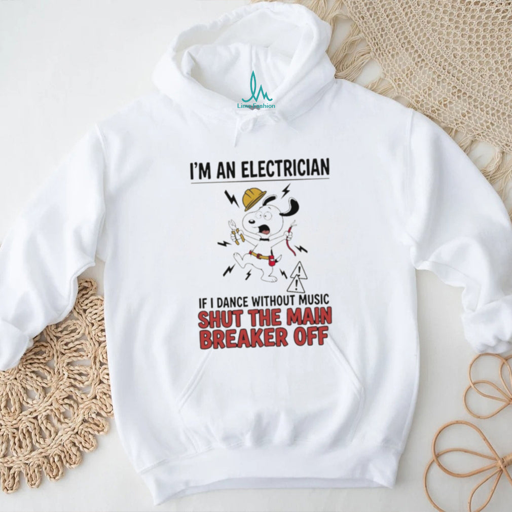 Electrician cartoon dog I’m an electrician if I dance without music shut the main