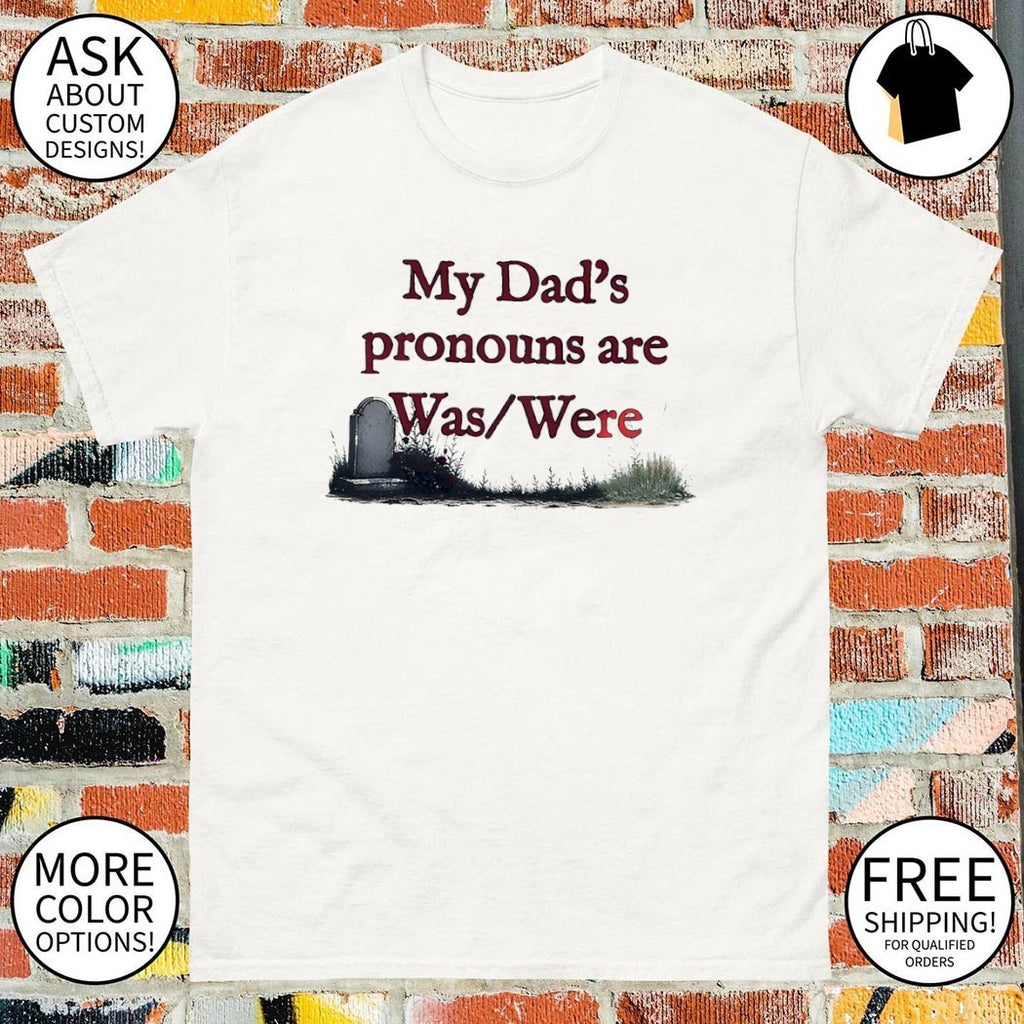 Father memorial death joke My Dad’s pronouns are was were Father’s Day shirt