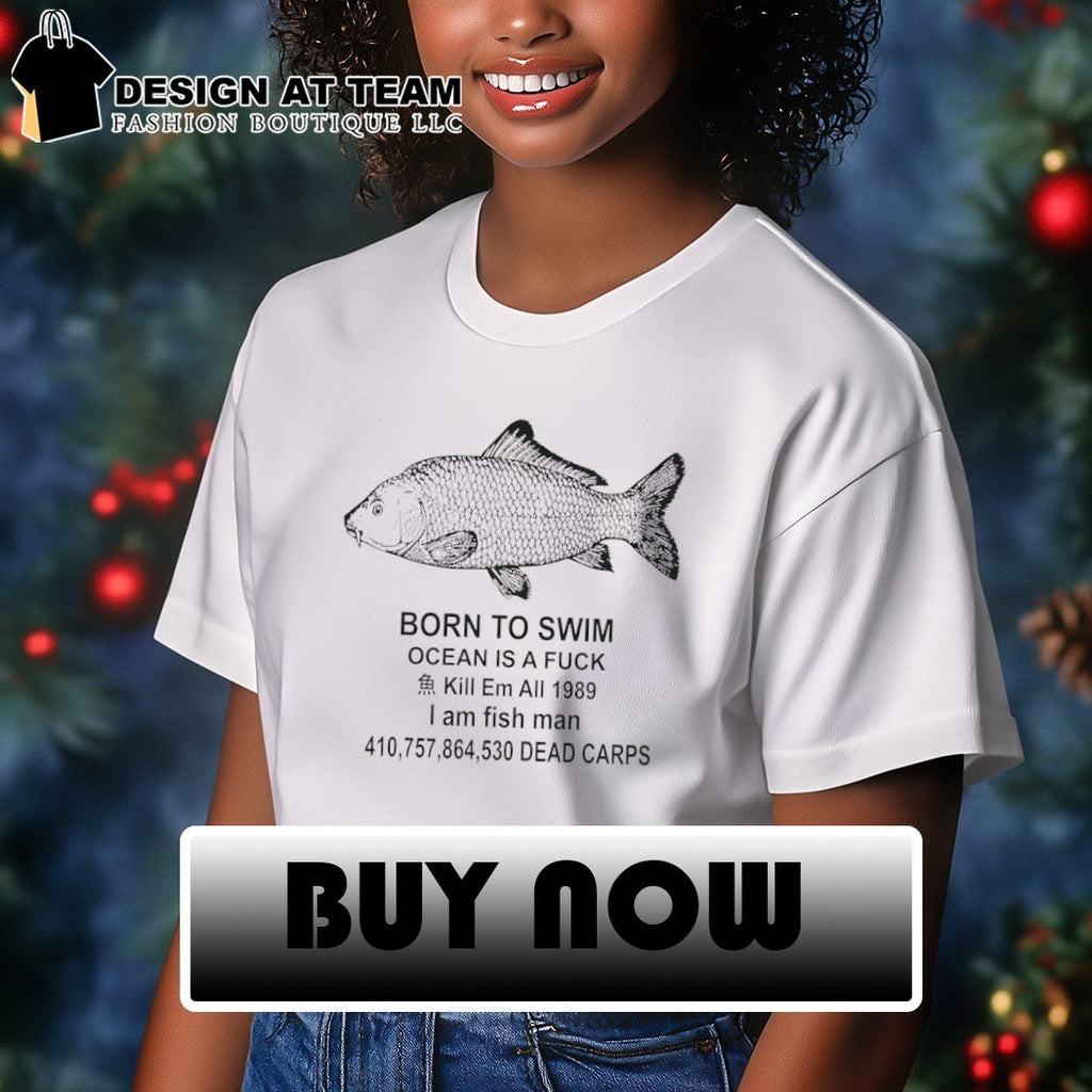 Fish Born To Swim Ocean is a Fuck Meme shirt