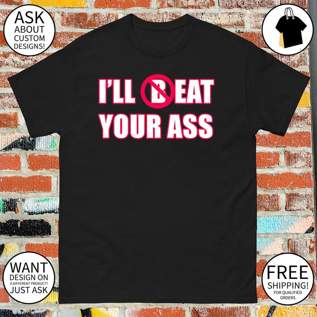 Fred beyer eat ass I’ll beat your ass 2026 shirt