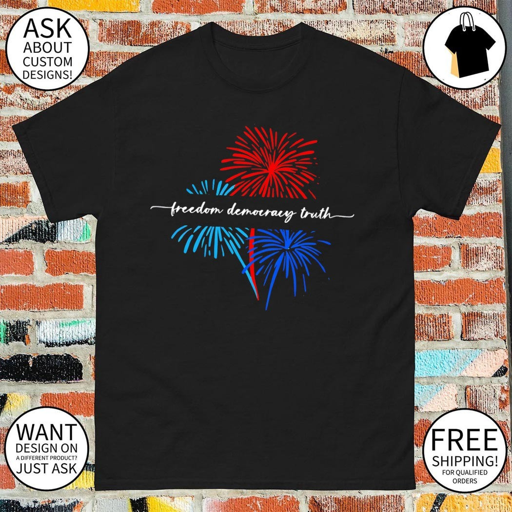 Freedom Democracy Truth July 4th Anti-Trump Protest USA shirt