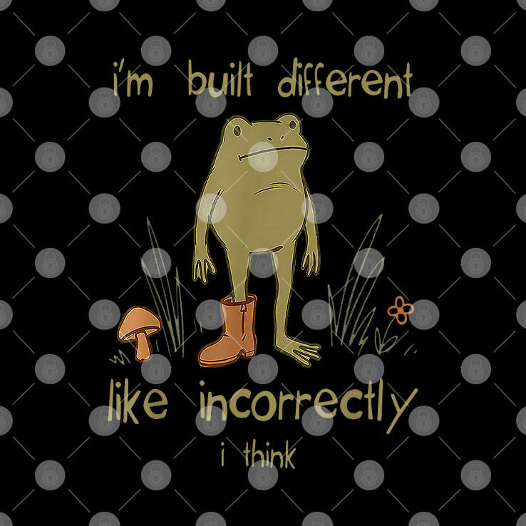Frog I’m Built Different Like Incorrectly I Think T Shirt