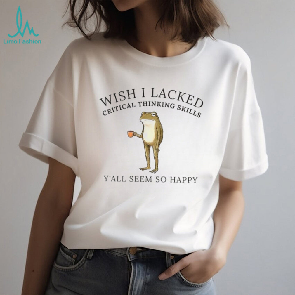 Frog meme graphic wish I lacked critical thinking skills shirt
