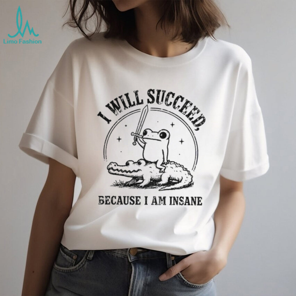 Funny Frog Riding Crocodile I Will Succeed Because I Am Insane shirt