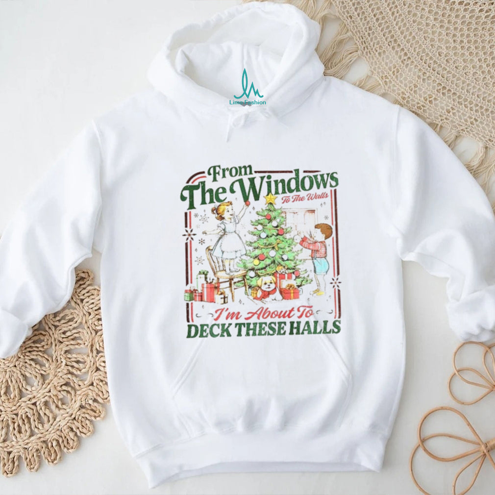 Funny Retro Christmas From The Windows To The Walls I’m About To Deck These Halls shirt