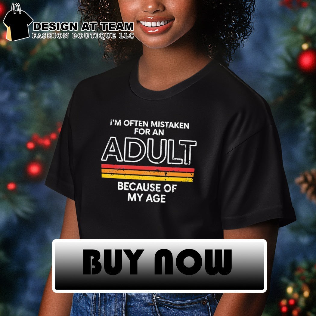 Geeksoutfit Mistaken for an Adult I’m often Mistaken for an Adult Because of My Age shirt