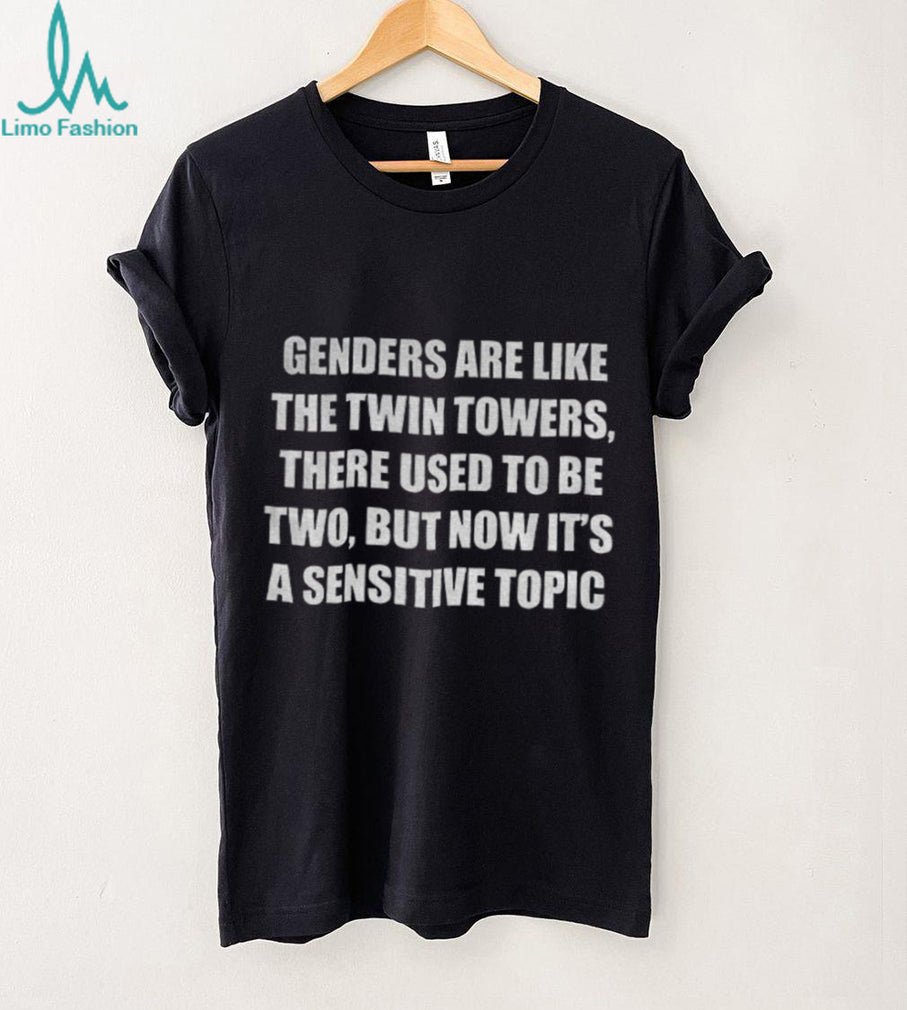 Gender are like the twin towers there used to be two shirt