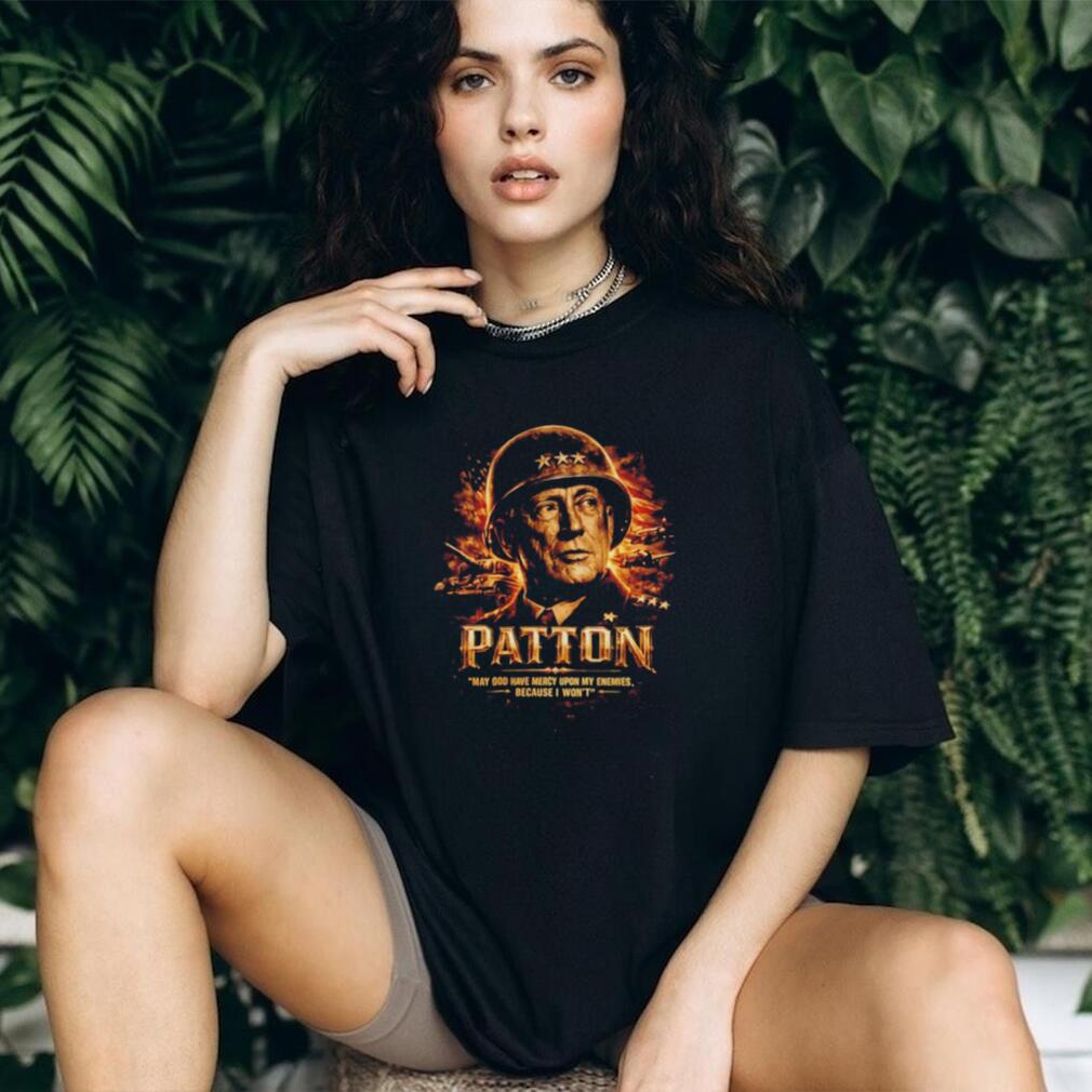 General George S Patton May God Have Mercy Upon My Enemies Because I Won’t shirt
