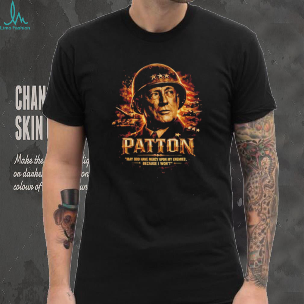 General George S Patton May God Have Mercy Upon My Enemies Because I Won’t shirt