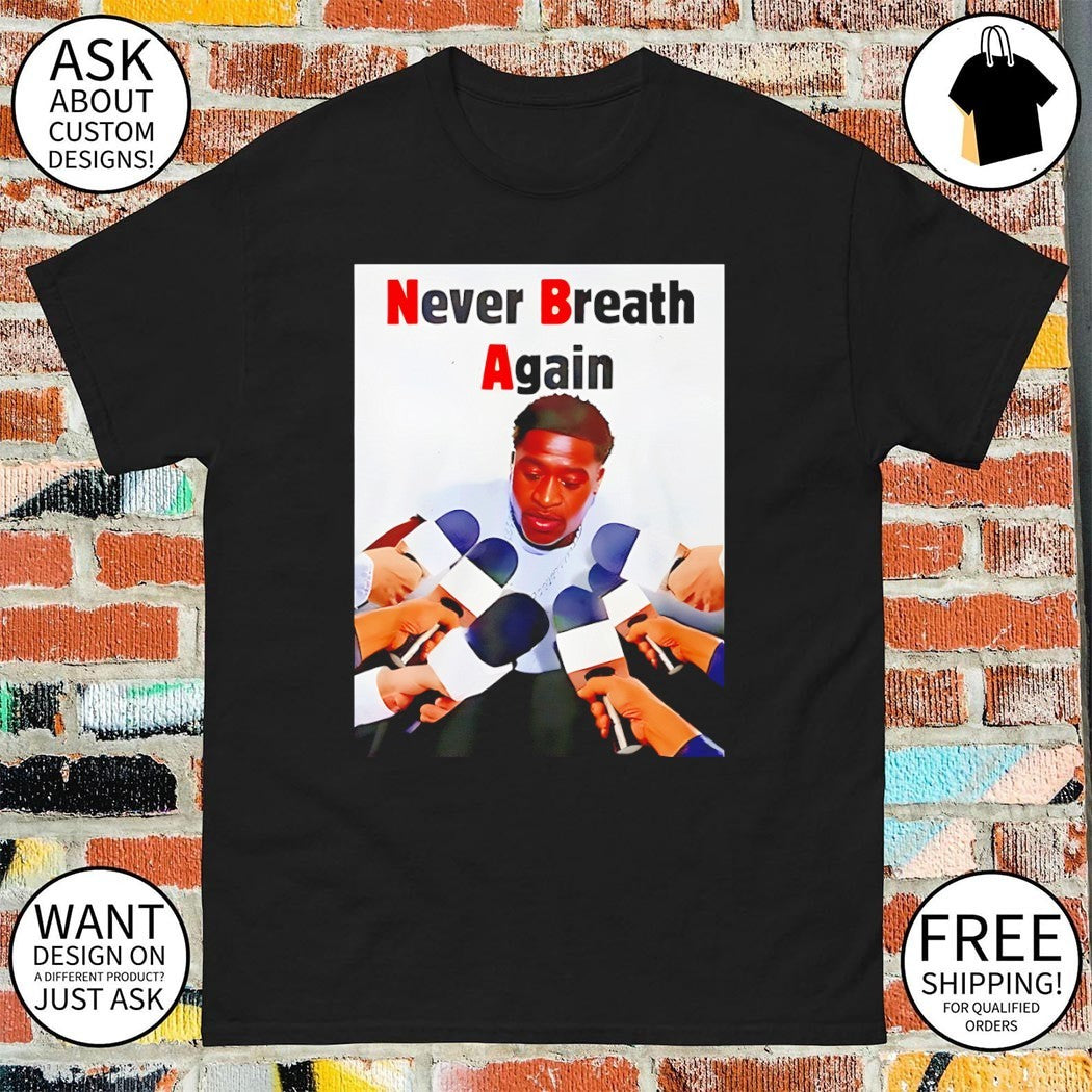 George Floyd Never Breath Again shirt