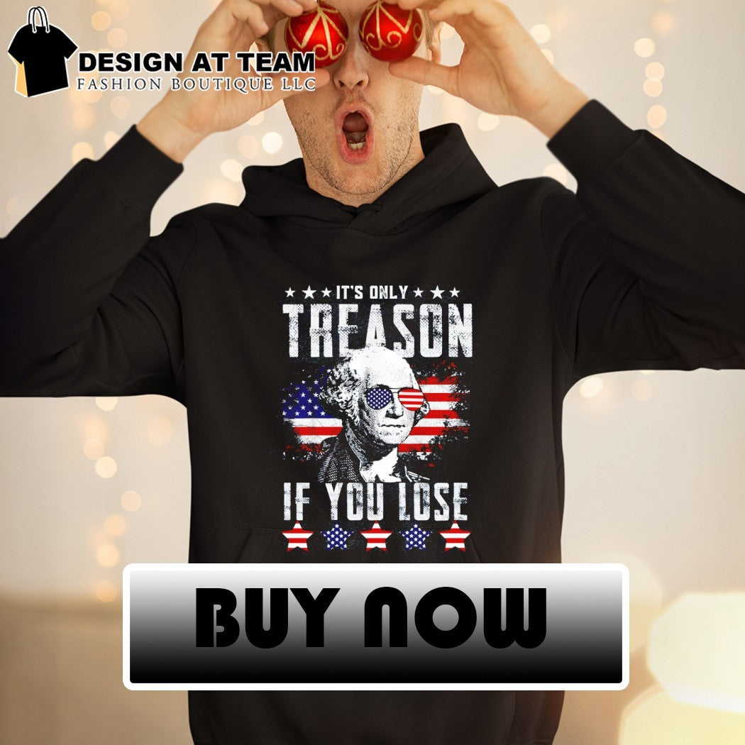 George Washington apparel It’s only Treason if you Lose patriotic American shirt