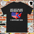 Get Out Or Get Kicked Out I Support Ice American flag shirt