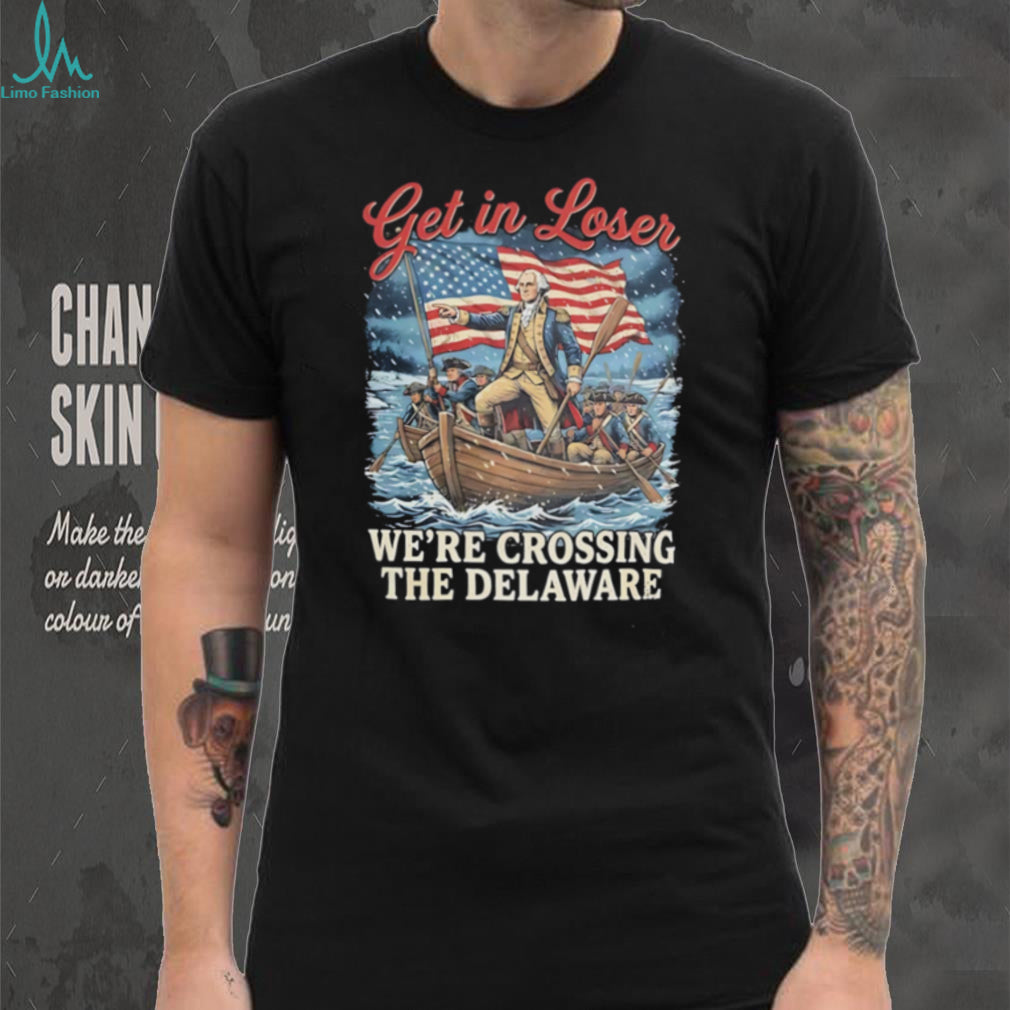 Get in Loser we’re crossing the delaware illustration shirt