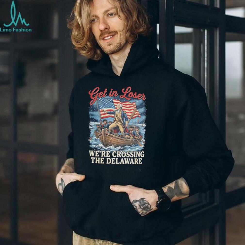 Get in Loser we’re crossing the delaware illustration shirt