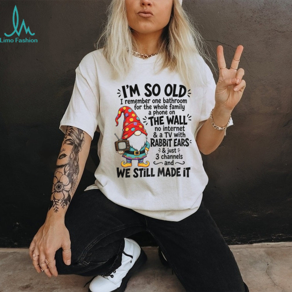 Gnome Old Family Bathroom Wall Phone Tv Rabbit Ears Three Channels I’m So Old Shirt