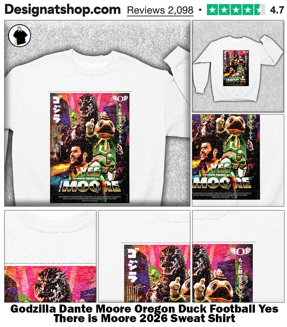Godzilla Dante Moore Oregon Duck Football Yes There is Moore 2026 shirt