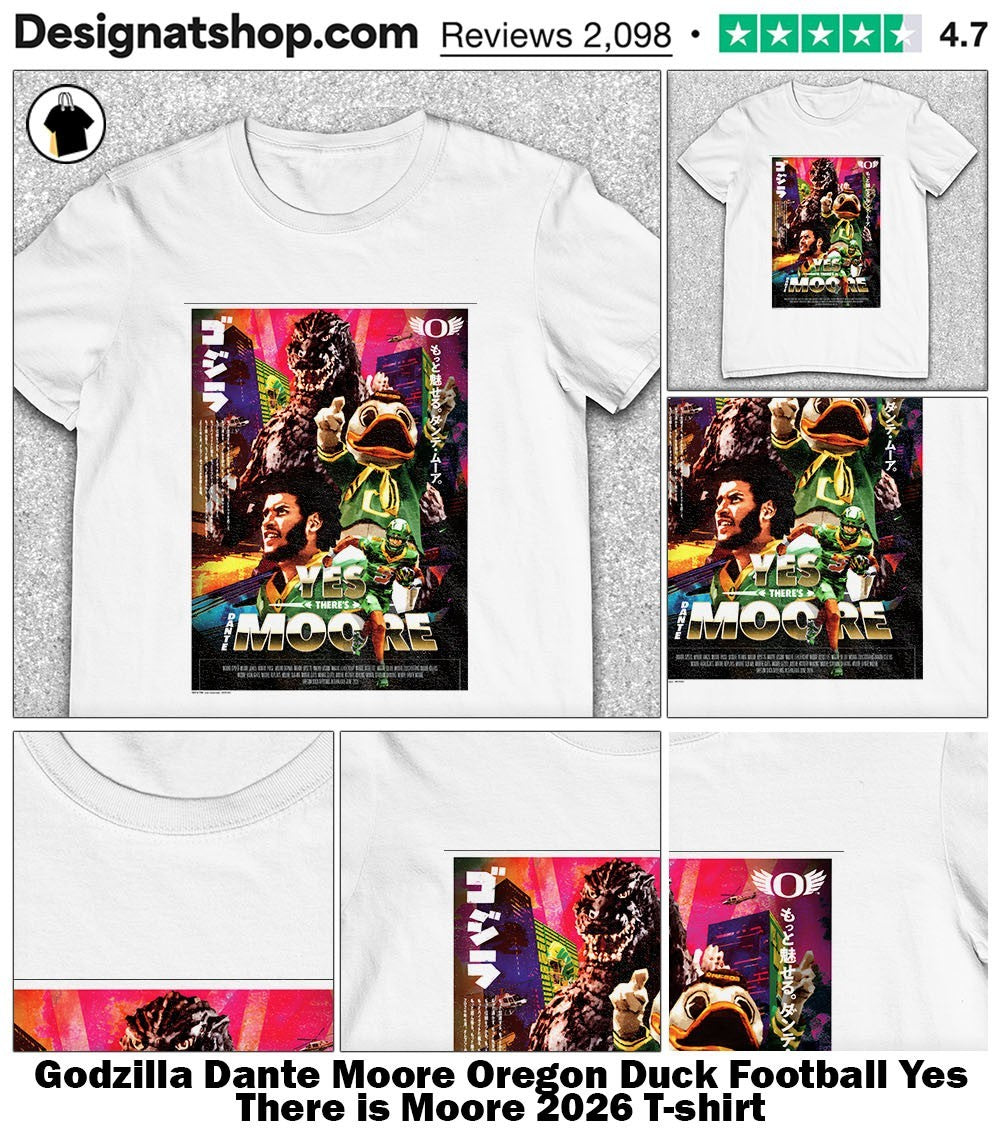 Godzilla Dante Moore Oregon Duck Football Yes There is Moore 2026 shirt
