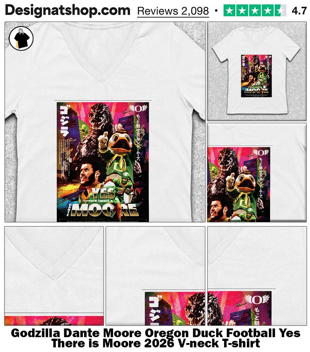 Godzilla Dante Moore Oregon Duck Football Yes There is Moore 2026 shirt