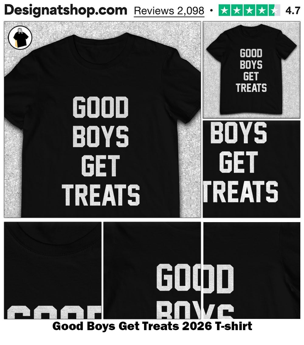 Good Boys Get Treats 2026 shirt
